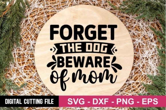 Forget the Dog Beware of Mom SVG: Graphics for Crafts