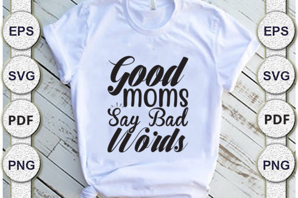 Good Moms Say Bad Words: Graphics for Crafts