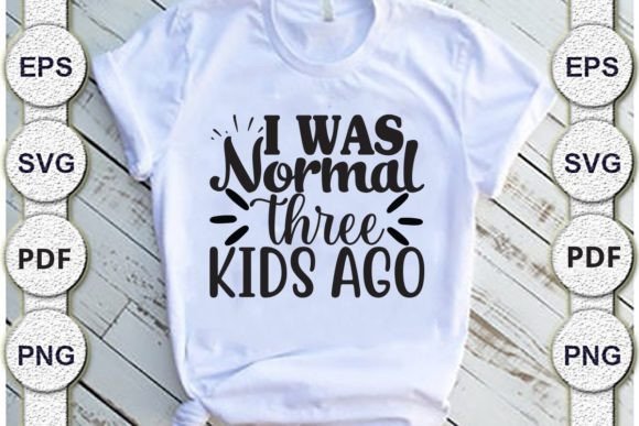 I Was Normal Three-kids Ago Mom Svg Desi Graphics
