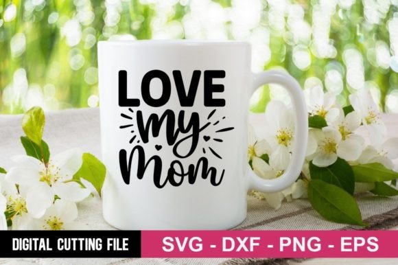 Love My Mom SVG: Elevating Crafts and Graphics