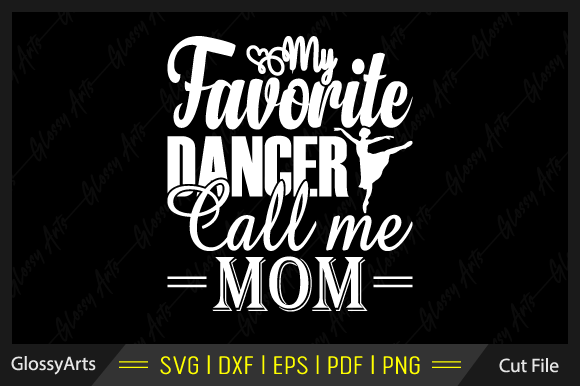 My Favorite Dancer Call Me Mom Svg File: Graphics for Crafts