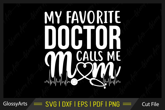 My Favorite Doctor Calls Me Mom SVG: Graphics for Crafts